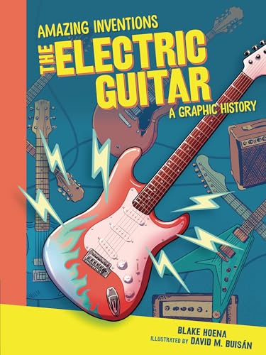 The Electric Guitar: A Graphic History (Amazing Inventions) von Graphic Universe