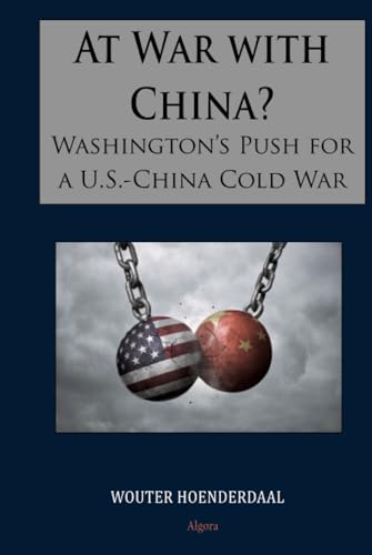 At War with China?: Washington’s Push for a U.S.-China Cold War von Algora Publishing
