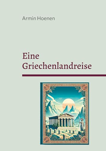 Eine Griechenlandreise: 2 neue Mythen und Überlegungen zur Geschichte von Menschendarstellungen von BoD – Books on Demand