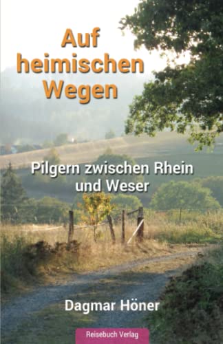 Auf heimischen Wegen: Pilgern zwischen Rhein und Weser von Reisebuch Verlag