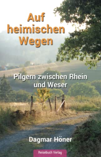 Auf heimischen Wegen: Pilgern zwischen Rhein und Weser