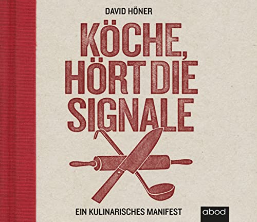 Köche, hört die Signale!: Ein kulinarisches Manifest von ABOD Verlag