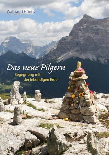 Das neue Pilgern: Begegnung mit der lebendigen Erde