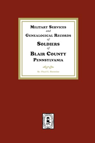 Military Services and Genealogical Records of Soldiers of Blair County, Pennsylvania Military Services and Genealogical Records of Soldiers of Blair County, Pennsylvania von Southern Historical Press, Inc.