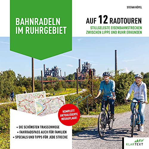 Bahnradeln im Ruhrgebiet: Auf 12 Radtouren stillgelegte Eisenbahnstrecken zwischen Lippe und Ruhr erkunden von Klartext Verlag