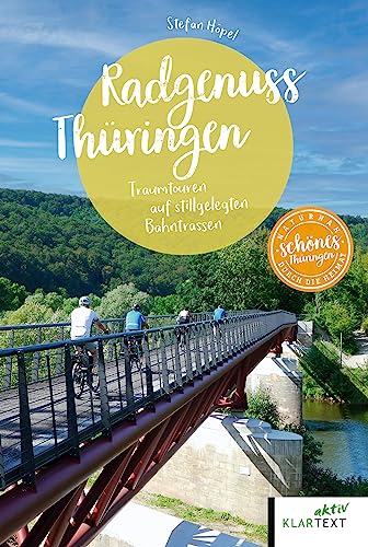 Radgenuss Thüringen: Traumtouren auf stillgelegten Bahntrassen von KLARTEXT