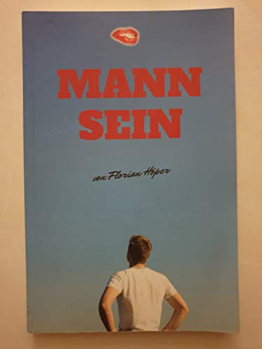 Mann Sein: Ein Leitfaden, wie du erfüllte Männlichkeit leben, von Frauen begehrt werden und von Frauen geliebt werden kannst! von CreateSpace Independent Publishing Platform