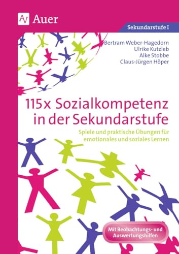 115x Sozialkompetenz in der Sekundarstufe: Spiele und praktische Übungen für emotionales und soziales Lernen (5. bis 10. Klasse)