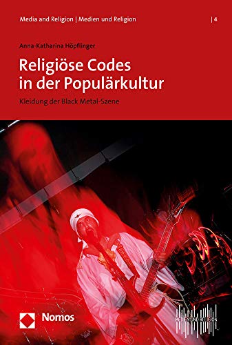 Religiöse Codes in der Populärkultur: Kleidung der Black Metal-Szene (Media and Religion | Medien und Religion, Band 4) von Nomos Verlagsgesellschaft