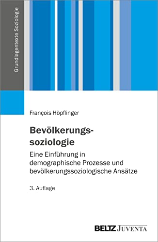 Bevölkerungssoziologie: Eine Einführung in demographische Prozesse und bevölkerungssoziologische Ansätze (Grundlagentexte Soziologie)