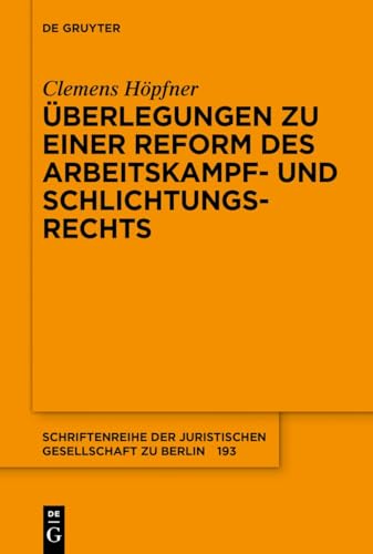 Überlegungen zu einer Reform des Arbeitskampf- und Schlichtungsrechts (Schriftenreihe der Juristischen Gesellschaft zu Berlin, 203) von De Gruyter