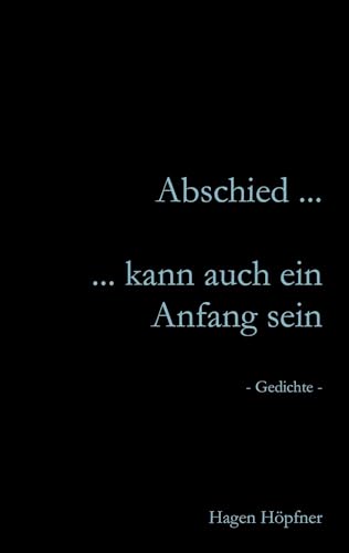 Abschied ... kann auch ein Anfang sein Abschied ... kann auch ein Anfang sein von Books on Demand GmbH