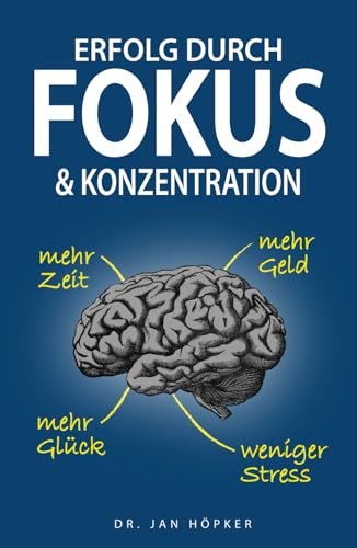 Erfolg durch Fokus und Konzentration: Konzentration steigern und Fokus schärfen für mehr Erfolg im Leben von Independently published