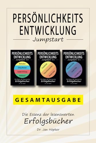 Persönlichkeitsentwicklung Jumpstart – Gesamtausgabe: Die Essenz der lesenswerten Erfolgsbücher zur persönlichen Entwicklung