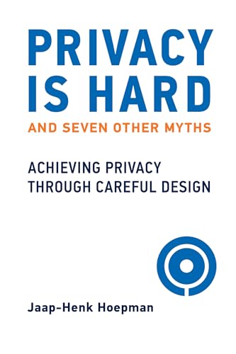 Privacy Is Hard and Seven Other Myths: Achieving Privacy through Careful Design von The MIT Press
