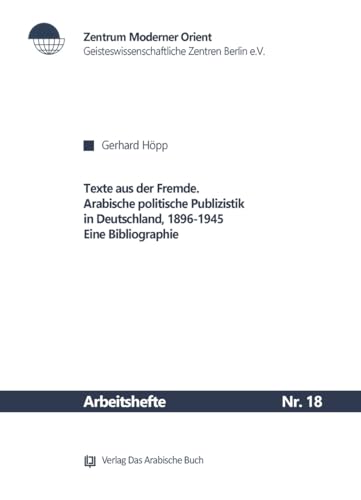 Texte aus der Fremde: Arabische politische Publizistik in Deutschland, 1896-1945. Eine Bibliographie (Arbeitshefte, 18) von Klaus Schwarz Verlag