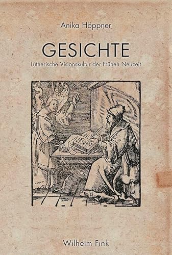 Gesichte: Lutherische Visionskultur der Frühen Neuzeit