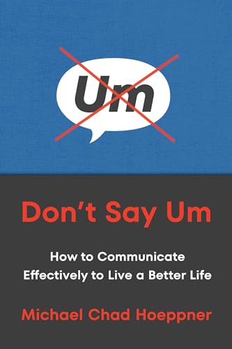 Don't Say Um: How to Communicate Effectively to Live a Better Life von Balance