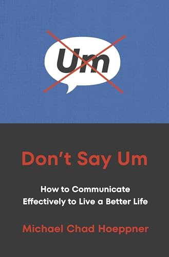 Don't Say Um: How to Communicate Effectively to Live a Better Life von Ebury Edge