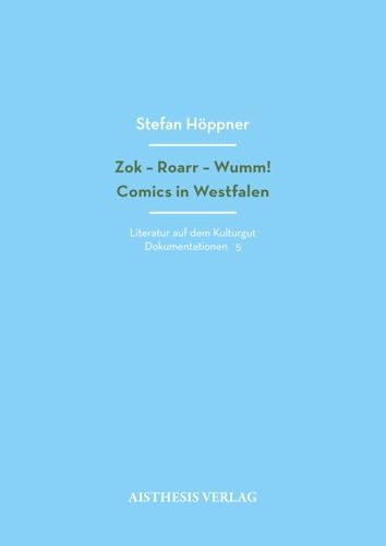 Zok - Roarr - Wumm!: Comics in Westfalen (Literatur auf dem Kulturgut: Dokumentationen) von Aisthesis Verlag