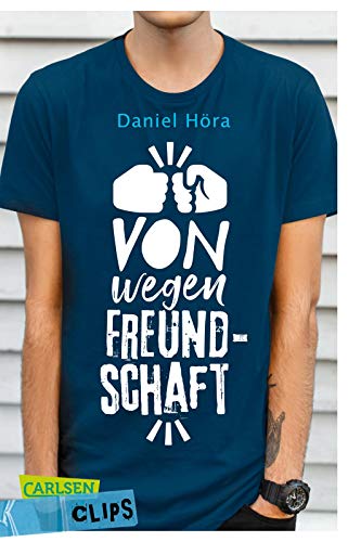 Carlsen Clips: Von wegen Freundschaft!: Wenn falsche Freunde zum echten Problem werden - ein Roman in kurzer, einfacher Sprache, ideal für den Unterricht von Carlsen