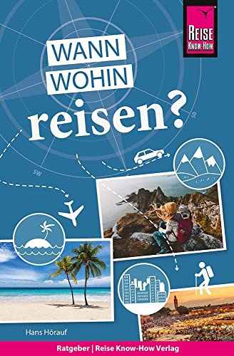 Reise Know-How Wann wohin reisen?: Der Praxis-Ratgeber für die fundierte Urlaubsplanung (Sachbuch) von Reise Know-How Rump GmbH
