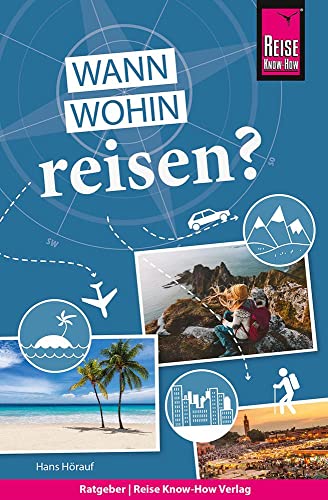 Reise Know-How Wann wohin reisen?: Der Praxis-Ratgeber für die fundierte Urlaubsplanung (Sachbuch)