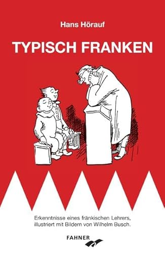 Typisch Franken: Erkenntnisse eines fränkischen Lehrers, illustriert mit Bildern von Wilhelm Busch.
