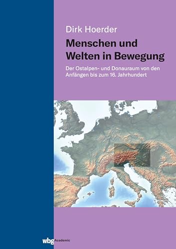 Menschen und Welten in Bewegung: Der Ostalpen- und Donauraum von den Anfängen bis zum 16. Jahrhundert Menschen und Welten in Bewegung: Der Ostalpen- und Donauraum von den Anfängen bis zum 16. Jahrhundert von wbg Academic in Herder