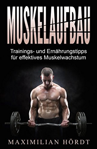 Muskelaufbau: Trainings- und Ernährungstipps für effektives Muskelwachstum (inkl. Trainingsplan) von Independently published