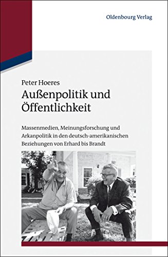Außenpolitik und Öffentlichkeit: Massenmedien, Meinungsforschung und Arkanpolitik in den deutsch-amerikanischen Beziehungen von Erhard bis Brandt Außenpolitik und Öffentlichkeit: Massenmedien, Meinungsforschung und Arkanpolitik in den deutsch-amerikanischen Beziehungen von Erhard bis Brandt von Walter de Gruyter