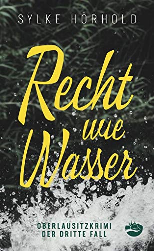 Recht wie Wasser: Der dritte Fall (Oberlausitzkrimi)