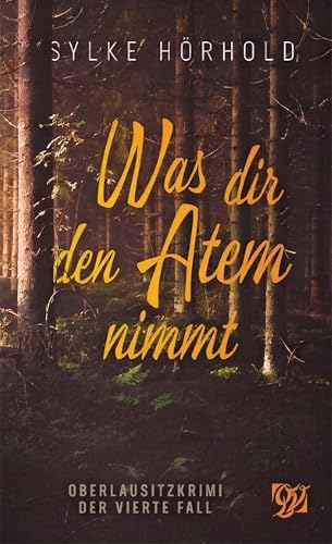 Was dir den Atem nimmt: Der vierte Fall (Oberlausitzkrimi)