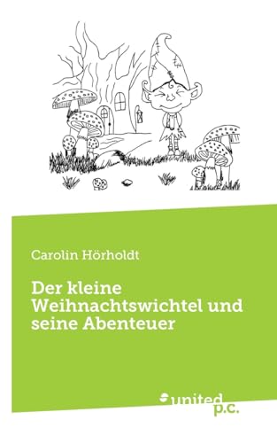 Der kleine Weihnachtswichtel und seine Abenteuer von United P.C.