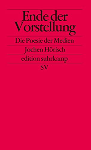 Ende der Vorstellung: Die Poesie der Medien (edition suhrkamp)