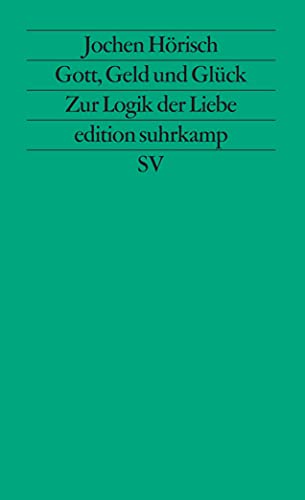 Gott, Geld und Glück: Zur Logik der Liebe in den Bildungsromanen Goethes, Kellers und Thomas Manns (edition suhrkamp) von Suhrkamp Verlag