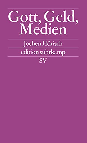 Gott, Geld und Medien: Studien zu den Medien, die die Welt im Innersten zusammenhalten (edition suhrkamp)