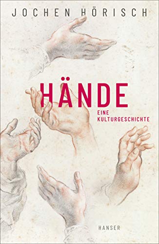Hände: Eine Kulturgeschichte von Carl Hanser Verlag GmbH & Co. KG