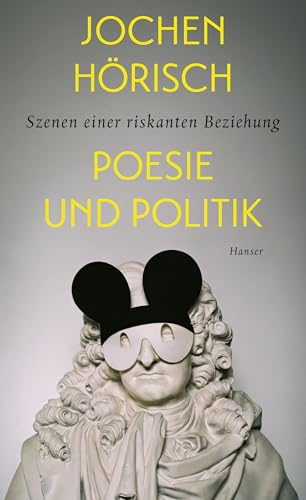 Poesie und Politik: Szenen einer riskanten Beziehung Poesie und Politik: Szenen einer riskanten Beziehung von HANSER FACHBUCHVERLAG