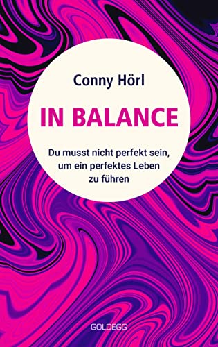 In Balance: Du musst nicht perfekt sein, um ein perfektes Leben zu führen von GOLDEGG VERLAG