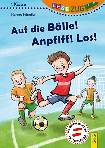 LESEZUG/1. Klasse: Auf die Bälle! Anpfiff! Los! * * * Das Original: Die beliebteste Reihe für Erstleser – Mit Fibelschrift für den Lesestart– Lesen lernen für Kinder ab 6 Jahren von G&G Verlagsges.