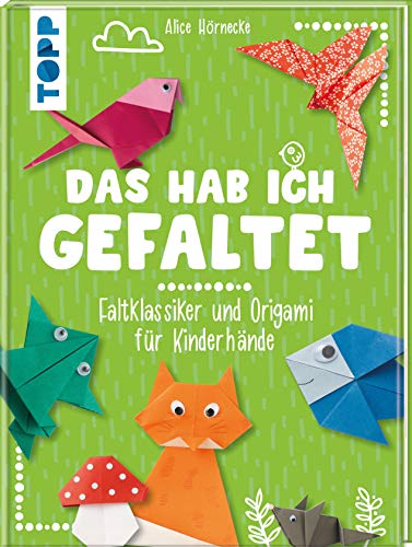 Das hab ich gefaltet: Faltklassiker und Origami für Kinderhände von Frech