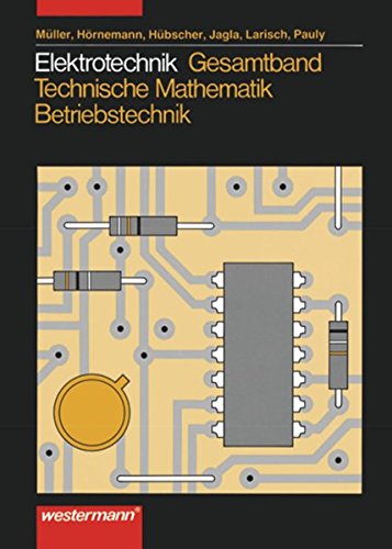 Elektrotechnik Gesamtband Technische Mathematik - Betriebstechnik: Schülerband, 2. Auflage, 2007: 2. Auflage, 2007 / Technische Mathematik - ... - Betriebstechnik: 2. Auflage, 2007)