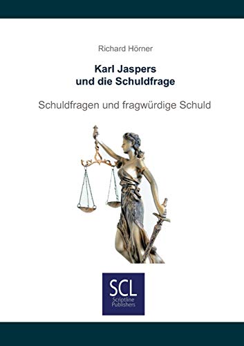 Karl Jaspers und die Schuldfrage: Schuldfragen und fragwürdige Schuld von Consultoo Gmbh