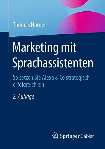 Marketing mit Sprachassistenten: So setzen Sie Alexa & Co strategisch erfolgreich ein von Springer Gabler