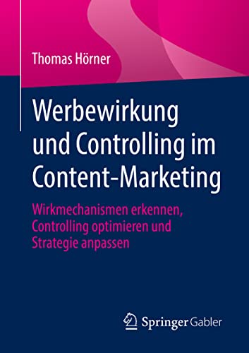 Werbewirkung und Controlling im Content-Marketing: Wirkmechanismen erkennen, Controlling optimieren und Strategie anpassen von Springer