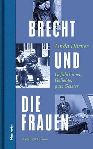 Brecht und die Frauen: Gefährtinnen, Geliebte, gute Geister (blue notes) von Ebersbach & Simon