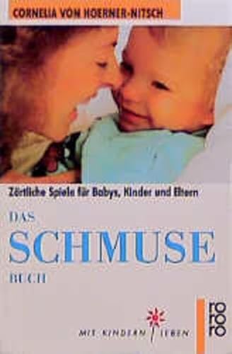 Das Schmusebuch: Zärtliche Spiele für Babys, Kinder und Eltern von Rowohlt Taschenbuch