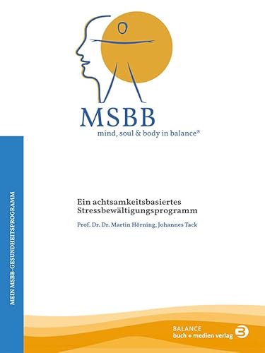 MSBB: mind, soul & body in balance® – Mein MSBB-Gesundheitsprogramm: Ein achtsamkeitsbasiertes Stressbewältigungsprogramm von BALANCE Buch + Medien Verlag
