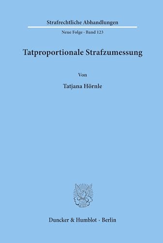 Tatproportionale Strafzumessung. (Strafrechtliche Abhandlungen, Neue Folge; SRA 123): Dissertationsschrift